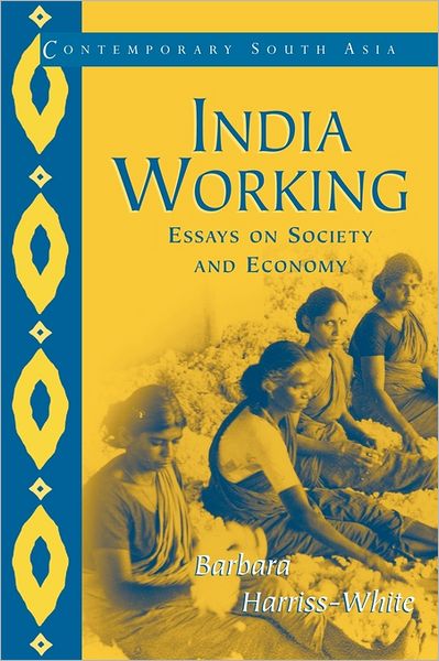 Cover for Harriss-White, Barbara (University of Oxford) · India Working: Essays on Society and Economy - Contemporary South Asia (Paperback Book) (2002)