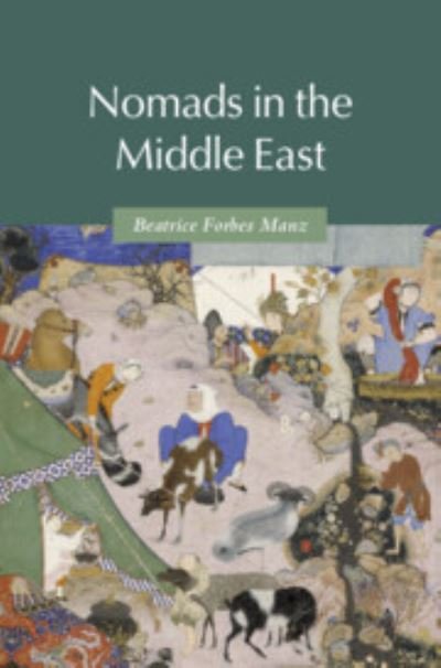 Cover for Manz, Beatrice Forbes (Tufts University, Massachusetts) · Nomads in the Middle East - Themes in Islamic History (Paperback Book) [New edition] (2021)