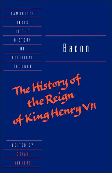 Bacon: The History of the Reign of King Henry VII and Selected Works - Cambridge Texts in the History of Political Thought - Francis Bacon - Books - Cambridge University Press - 9780521586634 - February 19, 1998