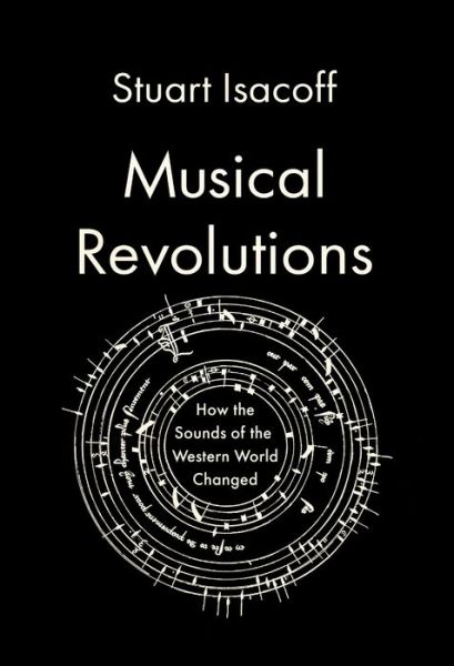 Cover for Stuart Isacoff · Musical Revolutions: How the Sounds of the Western World Changed (Hardcover Book) (2022)