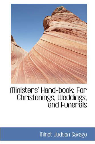 Cover for Minot J. Savage · Ministers' Hand-book: for Christenings, Weddings, and Funerals (Paperback Book) (2008)