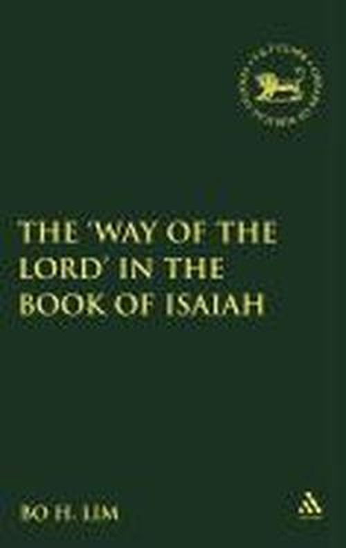 Cover for Assistant Professor Bo H. Lim · The 'Way of the LORD' in the Book of Isaiah - The Library of Hebrew Bible / Old Testament Studies (Hardcover Book) (2010)