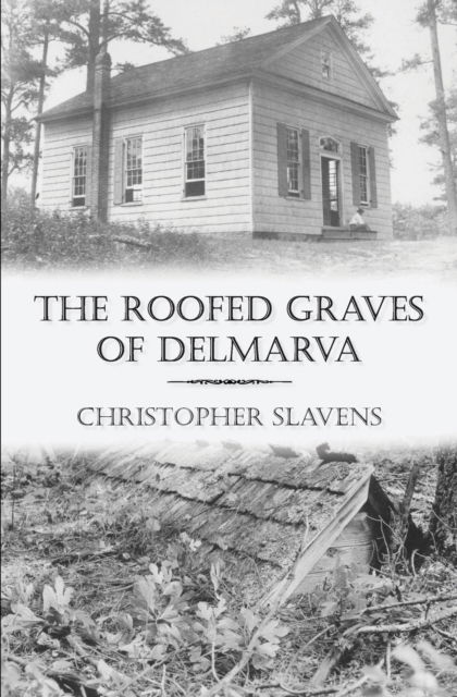 Cover for Christopher Slavens · The Roofed Graves of Delmarva (Paperback Book) (2020)