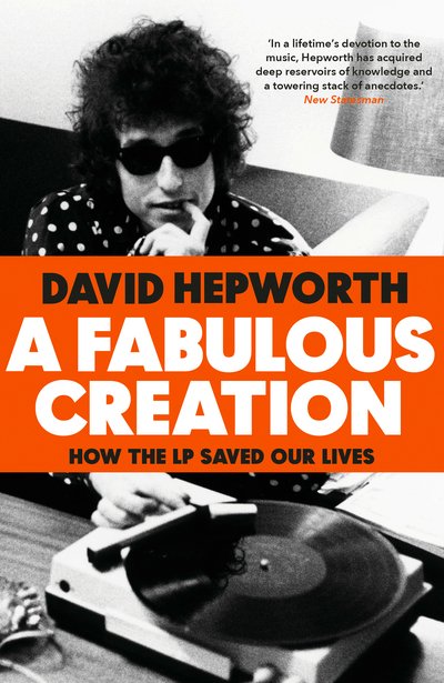 Cover for David Hepworth · A Fabulous Creation: How the LP Saved Our Lives (Hardcover Book) (2019)