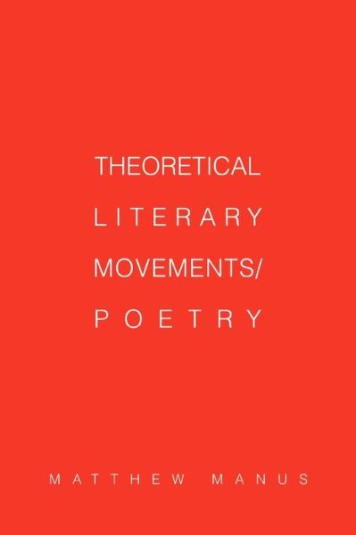 Theoretical Literary Movements / Poetry - Matthew Manus - Books - iUniverse, Inc. - 9780595325634 - July 13, 2004