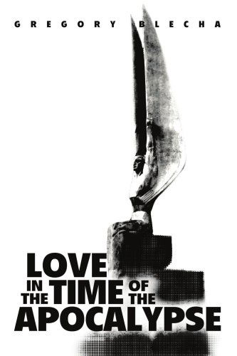 Cover for Gregory Blecha · Love in the Time of the Apocalypse (Paperback Book) (2005)