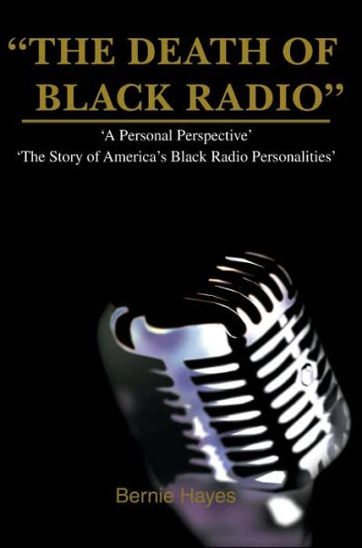 Cover for Bernie Hayes · The Death of Black Radio: the Story of America's Black Radio Personalities (Pocketbok) (2005)
