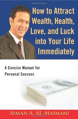 Cover for Aiman A. Al-maimani · How to Attract Wealth, Health, Love, and Luck into Your Life Immediately: a Concise Manual for Personal Success (Taschenbuch) (2006)
