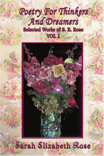 Cover for Sarah Rose · Poetry for Thinkers and Dreamers: Selected Works of S. E. Rose Vol 2 (Paperback Book) (2007)