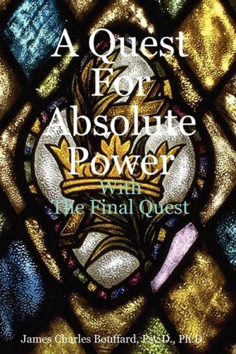 Cover for Psy.d. Ph.d. James Charles Bouffard · A Quest for Absolute Power (Paperback Book) (2008)