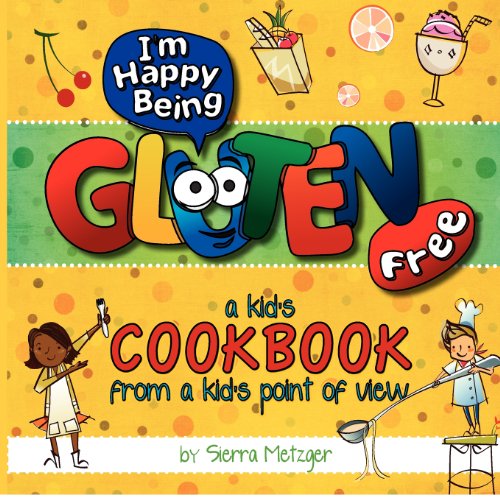 Cover for Sierra Metzger · I'm Happy Being Gluten Free: a Kids Cookbook from a Kids Point of View (Volume 1) (Paperback Book) (2012)