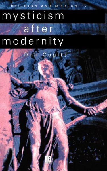 Cover for Cupitt, Don (formerly of Emmanuel College, Cambridge) · Mysticism After Modernity - Religion and Spirituality in the Modern World (Hardcover Book) (1997)