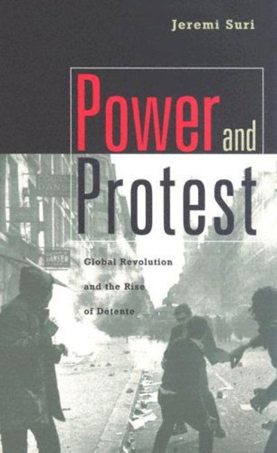 Cover for Jeremi Suri · Power and Protest: Global Revolution and the Rise of Detente (Paperback Book) (2005)