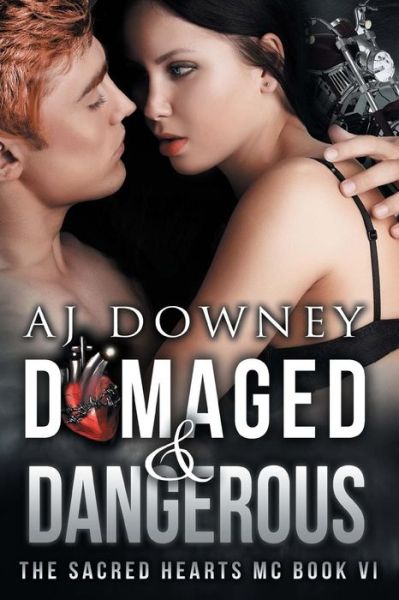 Cover for A J Downey · Damaged &amp; Dangerous: the Sacred Hearts MC Book Vi (Paperback Book) (2015)