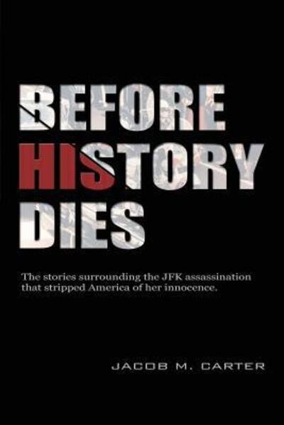 Cover for Jacob M Carter · Before History Dies (Pocketbok) (2015)
