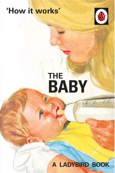 Cover for Jason Hazeley · How it Works: The Baby (Ladybird for Grown-Ups) - Ladybirds for Grown-Ups (Hardcover bog) (2017)