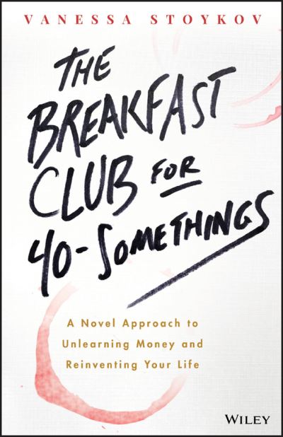 Cover for Vanessa Stoykov · The Breakfast Club for 40-Somethings: A Novel Approach to Unlearning Money and Reinventing Your Life (Paperback Book) (2018)