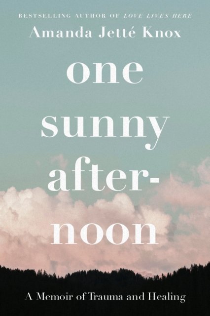 Cover for Rowan Jette Knox · One Sunny Afternoon: A Memoir of Trauma and Healing (Taschenbuch) (2023)