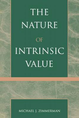 The Nature of Intrinsic Value - Michael J. Zimmerman - Books - Bloomsbury Publishing Plc - 9780742512634 - August 21, 2001