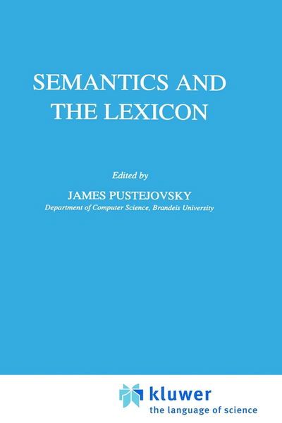 Semantics and the Lexicon - Studies in Linguistics and Philosophy - James Pustejovsky - Books - Springer - 9780792319634 - August 31, 1993