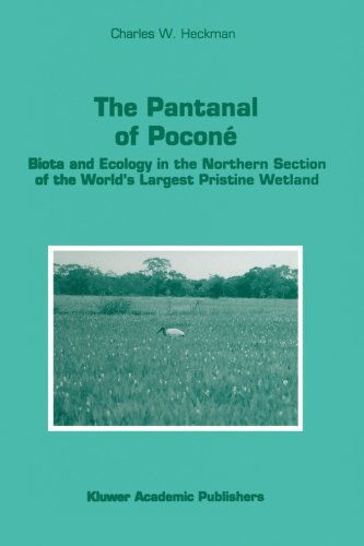 The Pantanal of Pocone: Biota and Ecology in the Northern Section of the World's Largest Pristine Wetland - Monographiae Biologicae - Charles W. Heckman - Books - Springer - 9780792348634 - April 30, 1998
