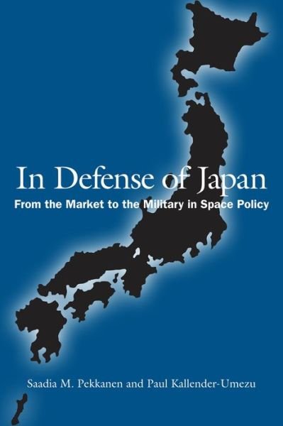 Cover for Saadia Pekkanen · In Defense of Japan: From the Market to the Military in Space Policy (Inbunden Bok) (2010)