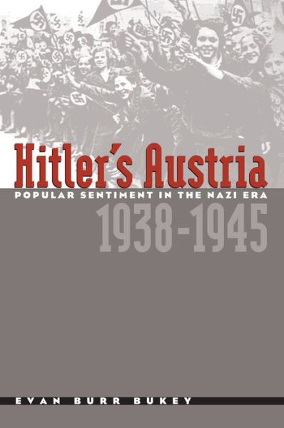 Cover for Evan Burr Bukey · Hitler's Austria: Popular Sentiment in the Nazi Era, 1938-1945 (Paperback Book) [New edition] (2002)