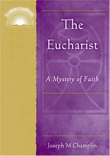 Cover for Joseph M. Champlin · The Eucharist: A Mystery of Faith - Illumination Books S. (Paperback Bog) (2005)