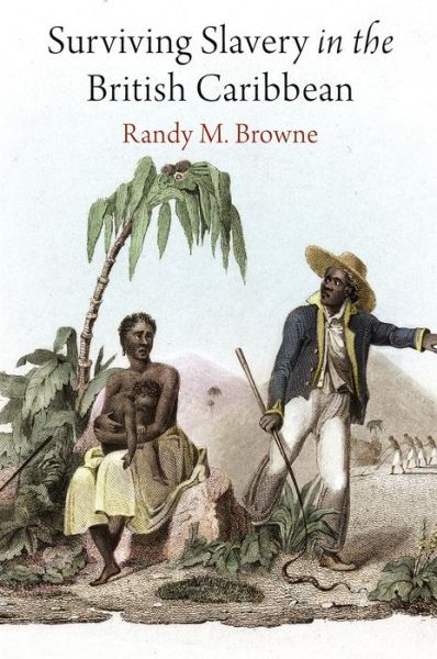 Cover for Randy M. Browne · Surviving Slavery in the British Caribbean - Early American Studies (Paperback Book) (2020)