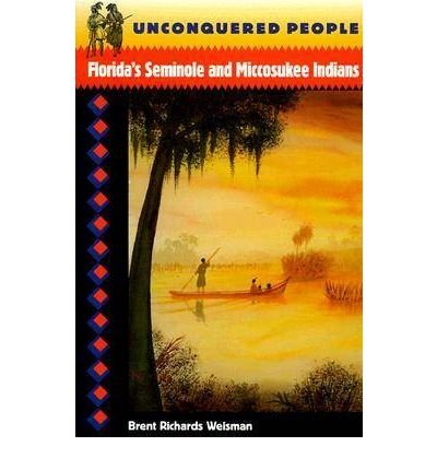 Cover for Brent Richards Weisman · Unconquered People: Florida's Seminole and Miccosukee Indians - Native Peoples, Cultures and Places of the South-eastern United States S. (Paperback Book) [New edition] (1999)