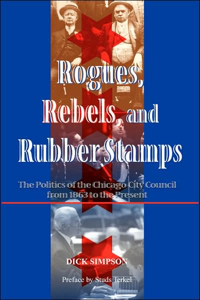 Cover for Dick Simpson · Rogues, Rebels, And Rubber Stamps: The Politics Of The Chicago City Council, 1863 To The Present (Taschenbuch) (2001)