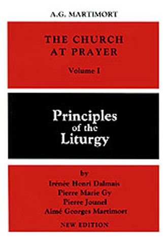 The Church at Prayer: Volume I: Principles of the Liturgy - Aime G Martimort - Books - Liturgical Press - 9780814613634 - May 1, 1987