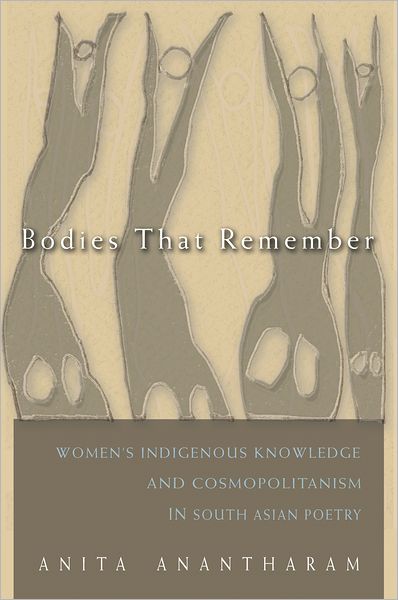 Cover for Anita Anantharam · Bodies That Remember: Women's Indigenous Knowledge and Cosmopolitanism in South Asian Poetry - Gender and Globalization (Hardcover Book) (2012)