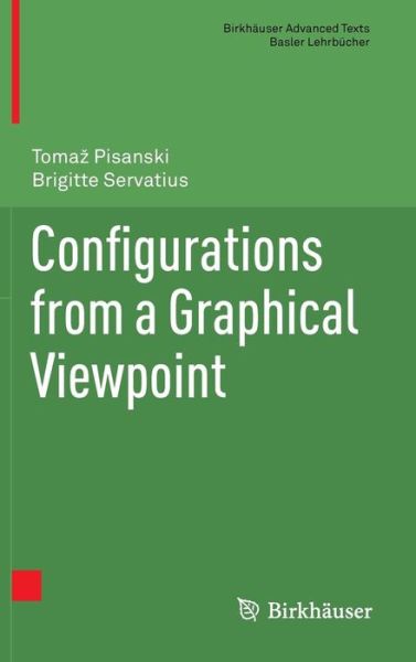 Configurations from a Graphical Viewpoint - Birkhauser Advanced Texts / Basler Lehrbucher - Brigitte Servatius - Books - Birkhauser Boston Inc - 9780817683634 - September 23, 2012