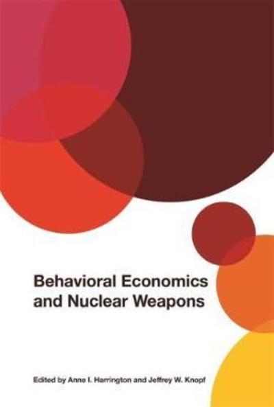 Cover for Anne I Harrington · Behavioral Economics and Nuclear Weapons - Studies in Security and International Affairs (Hardcover Book) (2019)