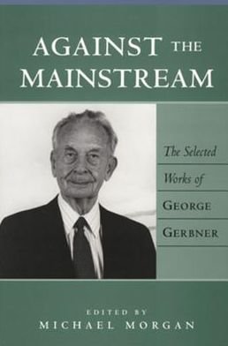 Cover for George Gerbner · Against the Mainstream: The Selected Works of George Gerbner - Media and Culture (Taschenbuch) (2002)