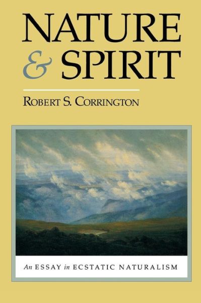 Cover for Robert S. Corrington · Nature and Spirit: An Essay in Ecstatic Naturalism (Paperback Book) (1992)