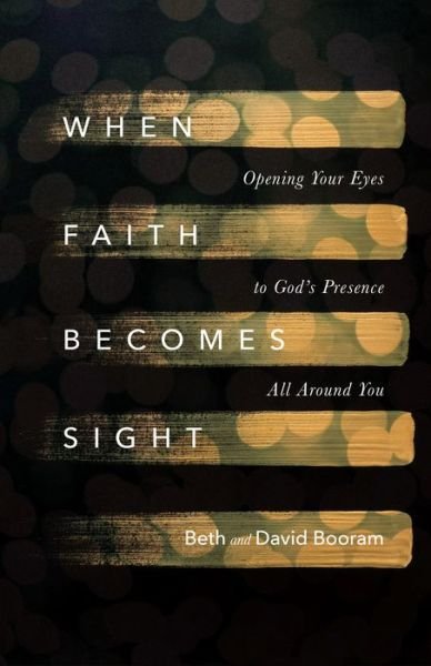 Cover for Beth A. Booram · When Faith Becomes Sight – Opening Your Eyes to God's Presence All Around You (Taschenbuch) (2019)
