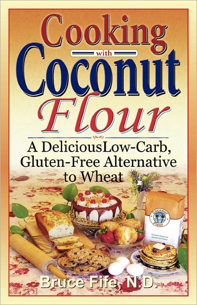 Cover for Bruce Fife · Cooking with Coconut Flour: a Delicious Low-carb, Gluten-free Alternative to Wheat (Pocketbok) (2005)