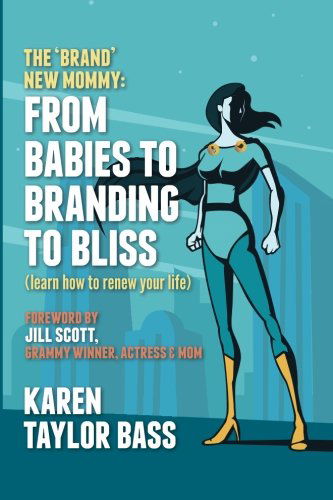 Cover for Karen Taylor Bass · The Brand New Mommy: from Babies to Branding to Bliss: Learn How to Renew Your Life (Volume 1) (Paperback Book) (2012)