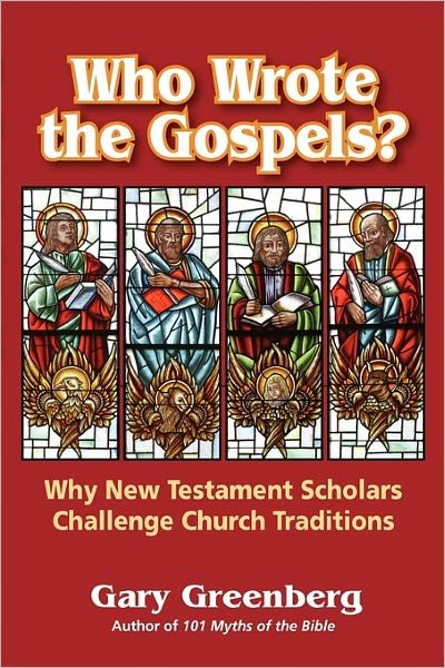 Cover for Gary Greenberg · Who Wrote the Gospels? Why New Testament Scholars Challenge Church Traditions (Paperback Book) (2011)