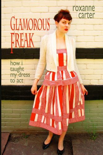 Cover for Roxanne Carter · Glamorous Freak: How I Taught My Dress to Act (Paperback Book) (2012)