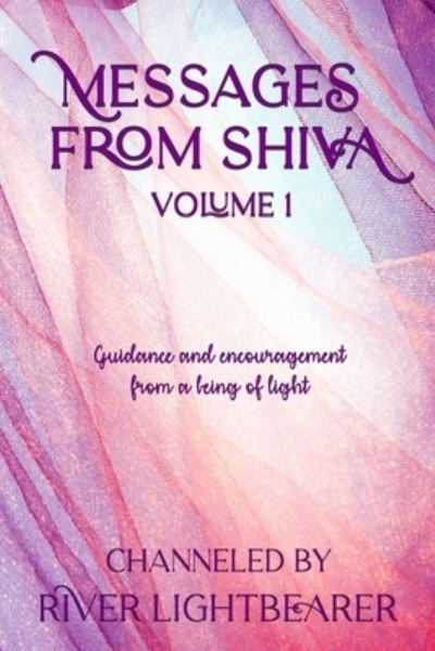 Cover for River Lightbearer · Messages from Shiva: Guidance and encouragement from a being of light (Paperback Book) (2021)