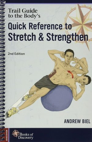Trail Guide to the Body's Quick Reference to Stretch and Strengthen - Andrew Biel - Kirjat - Books of Discovery - 9780991466634 - sunnuntai 1. syyskuuta 2019