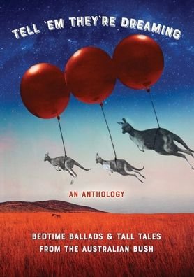 Cover for Michelle Worthington · Tell 'em They're Dreaming: Bedtime Ballads and Tall Tales from the Australian Bush - A Share Your Story Anthology (Paperback Book) (2020)