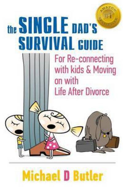 Cover for Michael D Butler · Single Dad's Survival Guide: For Re-Connecting with Your Kids &amp; Moving on with Life After Divorce (The Single Parents' Survival Guide Book 1) - Single Parents' Survival Guide Book 1 (Taschenbuch) (2016)