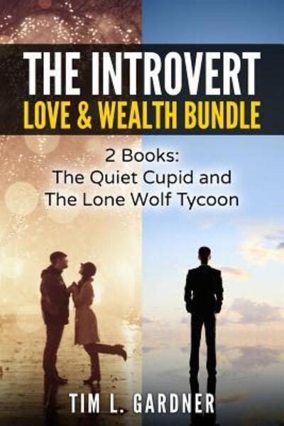 The Introvert Love & Wealth Bundle : 2 Books - Tim L. Gardner - Bücher - Tru Nobilis Publishing - 9780998793634 - 28. März 2017