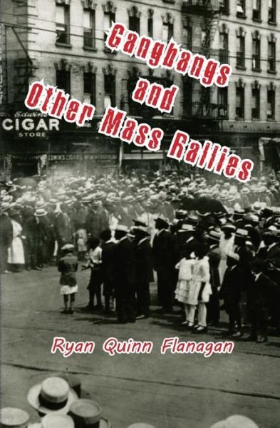 Cover for Ryan Quinn Flanagan · Gangbangs and Other Mass Rallies (Paperback Book) (2017)