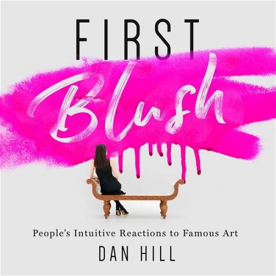 Cover for Dan Hill · First Blush People's Intuitive Reactions to Famous Art (Paperback Bog) (2019)