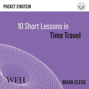 Cover for Brian Clegg · Ten Short Lessons in Time Travel (Audiobook (CD)) [Unabridged edition] (2021)